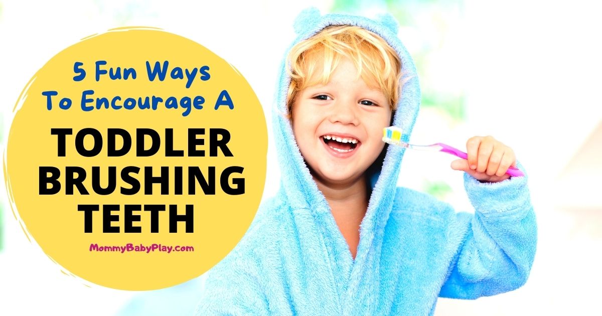 5 Fun Ways To Encourage A Toddler Brushing Teeth